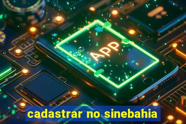 cadastrar no sinebahia